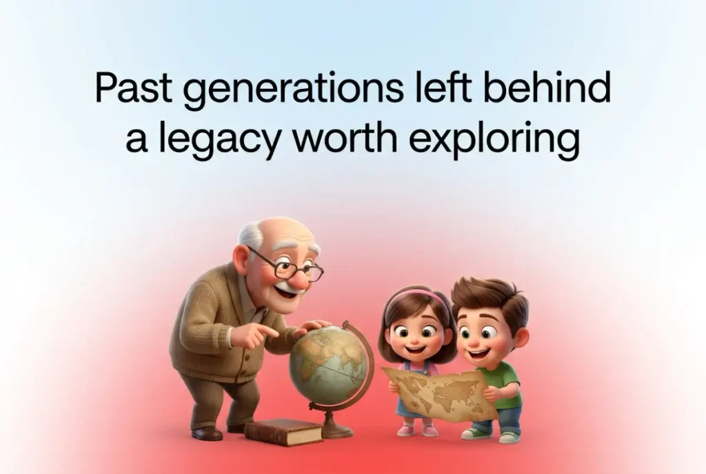 Past generations left behind a legacy worth exploring